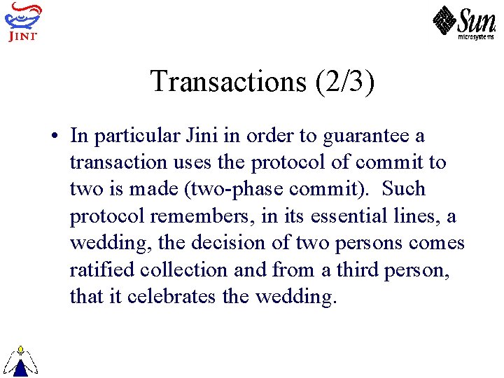 Transactions (2/3) • In particular Jini in order to guarantee a transaction uses the