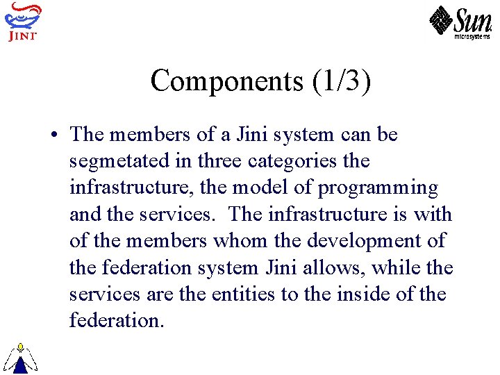 Components (1/3) • The members of a Jini system can be segmetated in three