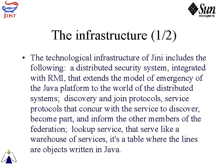 The infrastructure (1/2) • The technological infrastructure of Jini includes the following: a distributed