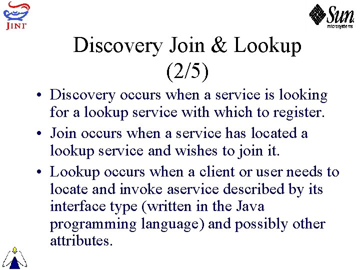 Discovery Join & Lookup (2/5) • Discovery occurs when a service is looking for