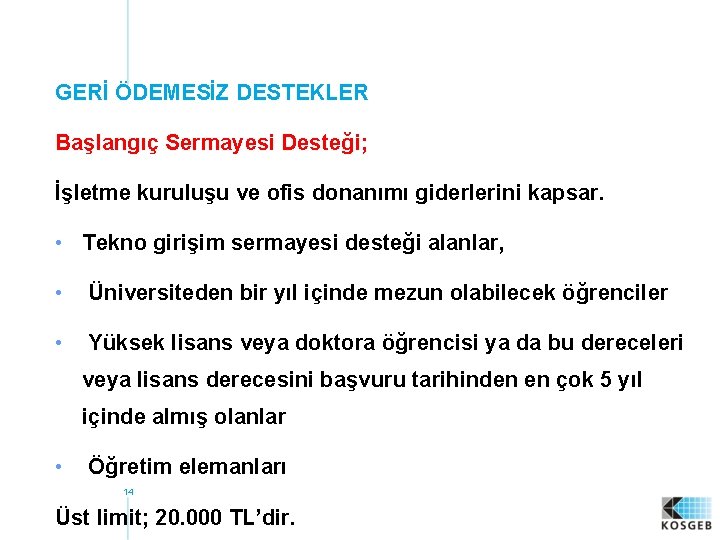 GERİ ÖDEMESİZ DESTEKLER Başlangıç Sermayesi Desteği; İşletme kuruluşu ve ofis donanımı giderlerini kapsar. •