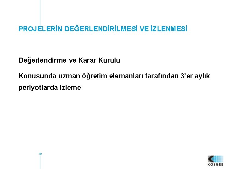 PROJELERİN DEĞERLENDİRİLMESİ VE İZLENMESİ Değerlendirme ve Karar Kurulu Konusunda uzman öğretim elemanları tarafından 3’er