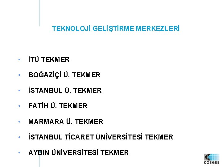 TEKNOLOJİ GELİŞTİRME MERKEZLERİ • İTÜ TEKMER • BOĞAZİÇİ Ü. TEKMER • İSTANBUL Ü. TEKMER