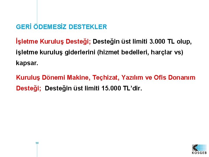 GERİ ÖDEMESİZ DESTEKLER İşletme Kuruluş Desteği; Desteğin üst limiti 3. 000 TL olup, işletme