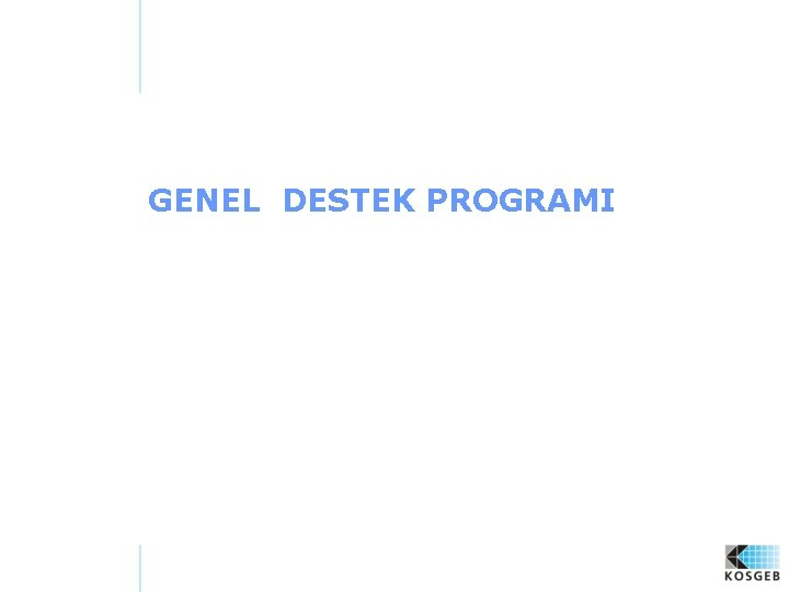 GENEL DESTEK PROGRAMI 