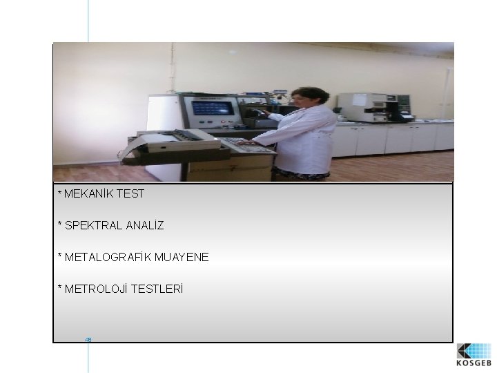 * MEKANİK TEST * SPEKTRAL ANALİZ * METALOGRAFİK MUAYENE * METROLOJİ TESTLERİ 48 