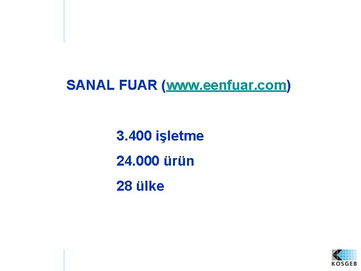 SANAL FUAR (www. eenfuar. com) 3. 400 işletme 24. 000 ürün 28 ülke 