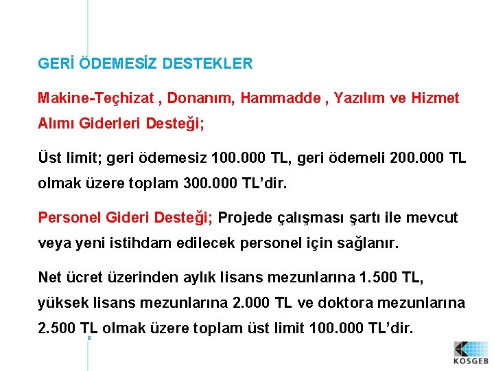 GERİ ÖDEMESİZ DESTEKLER Makine-Teçhizat , Donanım, Hammadde , Yazılım ve Hizmet Alımı Giderleri Desteği;