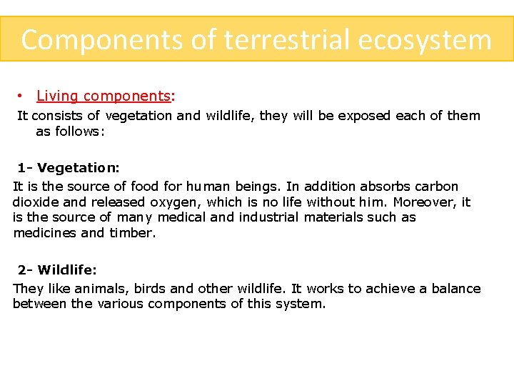 Components of terrestrial ecosystem • Living components: It consists of vegetation and wildlife, they