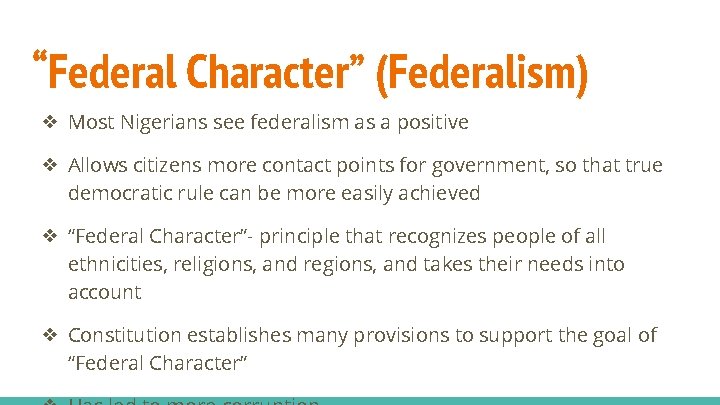 “Federal Character” (Federalism) ❖ Most Nigerians see federalism as a positive ❖ Allows citizens