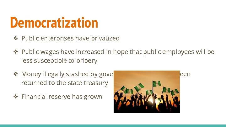 Democratization ❖ Public enterprises have privatized ❖ Public wages have increased in hope that