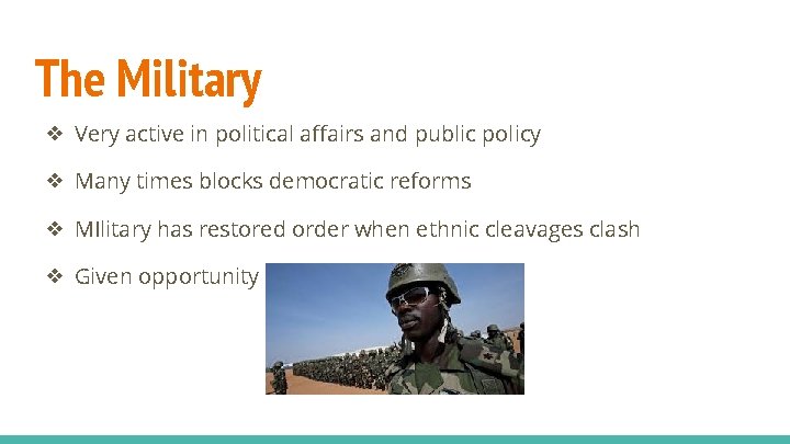 The Military ❖ Very active in political affairs and public policy ❖ Many times