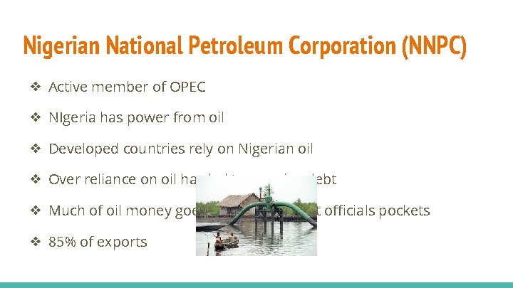 Nigerian National Petroleum Corporation (NNPC) ❖ Active member of OPEC ❖ NIgeria has power