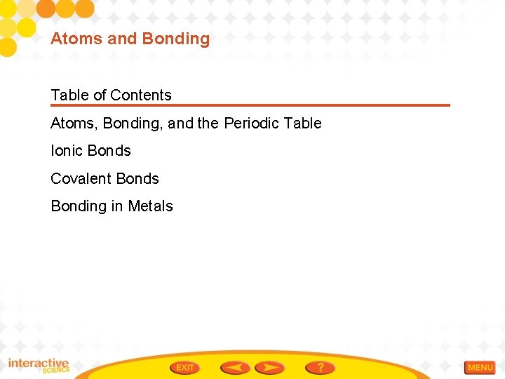 Atoms and Bonding Table of Contents Atoms, Bonding, and the Periodic Table Ionic Bonds