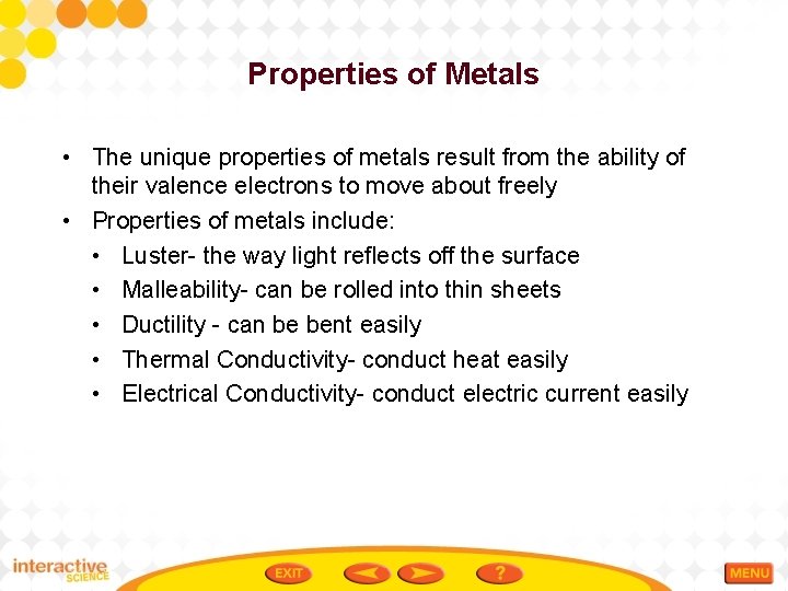 Properties of Metals • The unique properties of metals result from the ability of