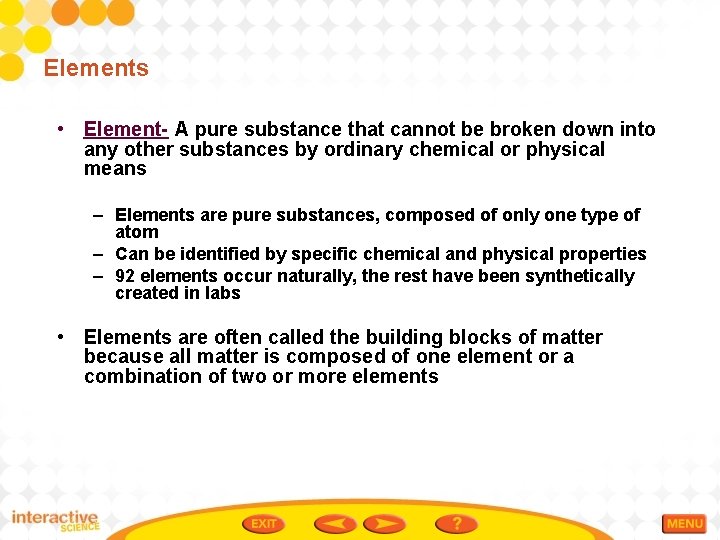 Elements • Element- A pure substance that cannot be broken down into any other