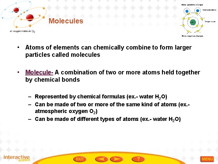 Molecules • Atoms of elements can chemically combine to form larger particles called molecules