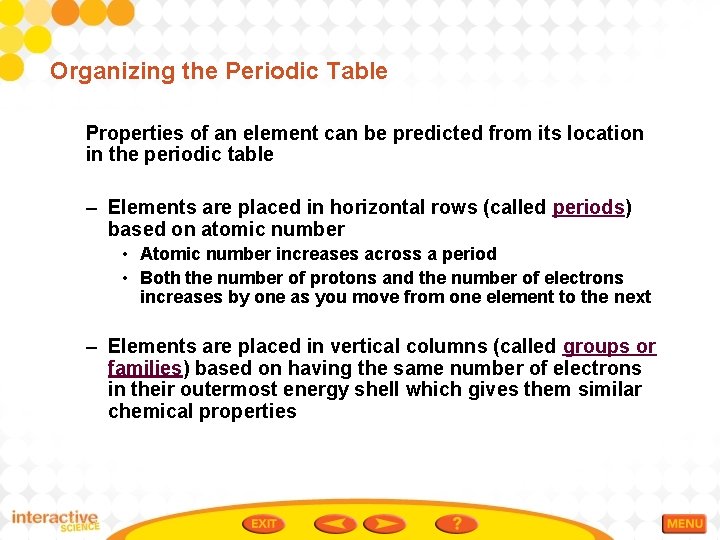 Organizing the Periodic Table Properties of an element can be predicted from its location