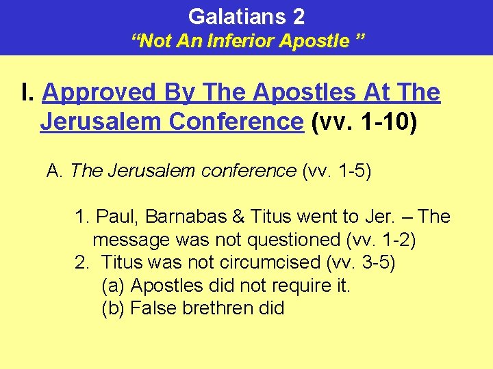 Galatians 2 “Not An Inferior Apostle ” I. Approved By The Apostles At The