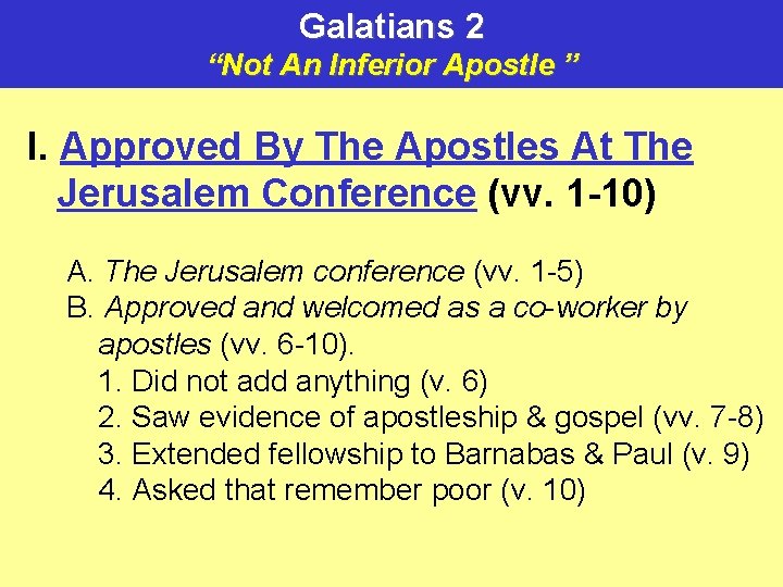 Galatians 2 “Not An Inferior Apostle ” I. Approved By The Apostles At The