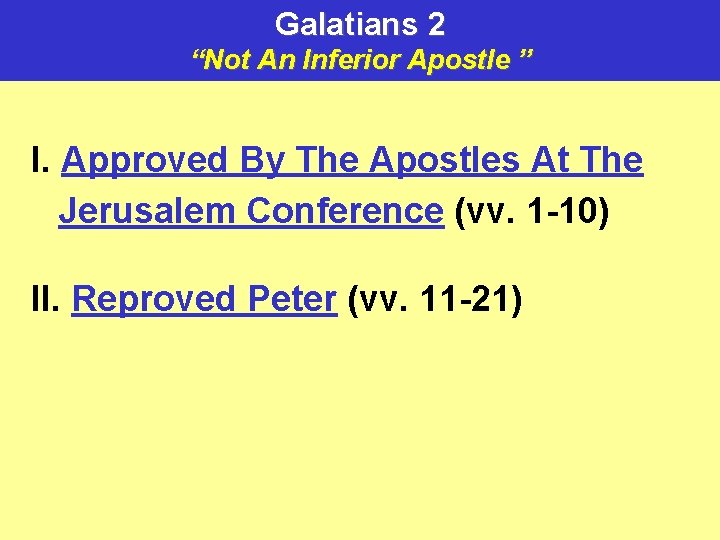 Galatians 2 “Not An Inferior Apostle ” I. Approved By The Apostles At The