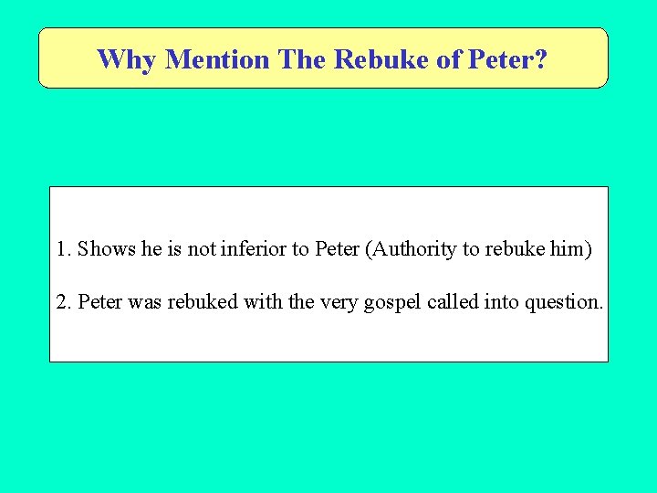 Why Mention The Rebuke of Peter? 1. Shows he is not inferior to Peter