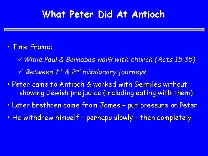 What Peter Did At Antioch • Time Frame: üWhile Paul & Barnabas work with