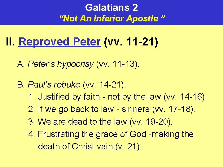 Galatians 2 “Not An Inferior Apostle ” II. Reproved Peter (vv. 11 -21) A.