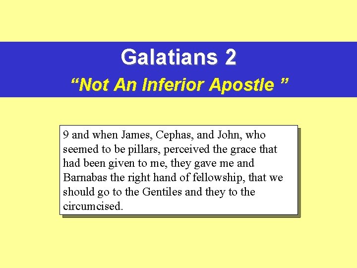 Galatians 2 “Not An Inferior Apostle ” 9 and when James, Cephas, and John,