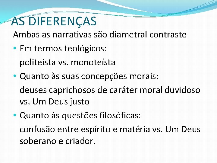 AS DIFERENÇAS Ambas as narrativas são diametral contraste • Em termos teológicos: politeísta vs.