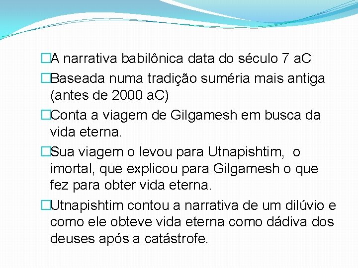 �A narrativa babilônica data do século 7 a. C �Baseada numa tradição suméria mais