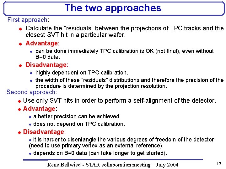 The two approaches First approach: u Calculate the “residuals” between the projections of TPC