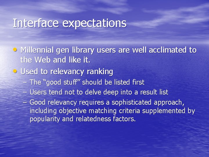 Interface expectations • Millennial gen library users are well acclimated to • the Web Interface expectations • Millennial gen library users are well acclimated to • the Web