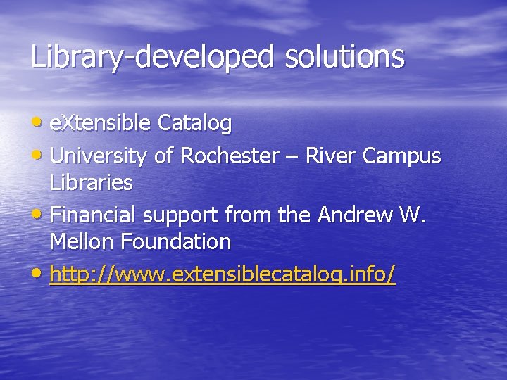 Library-developed solutions • e. Xtensible Catalog • University of Rochester – River Campus Libraries Library-developed solutions • e. Xtensible Catalog • University of Rochester – River Campus Libraries