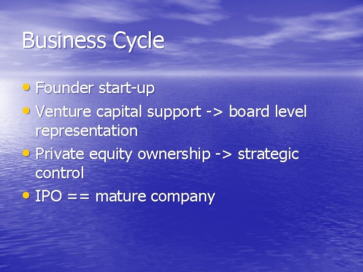 Business Cycle • Founder start-up • Venture capital support -> board level representation • Business Cycle • Founder start-up • Venture capital support -> board level representation •