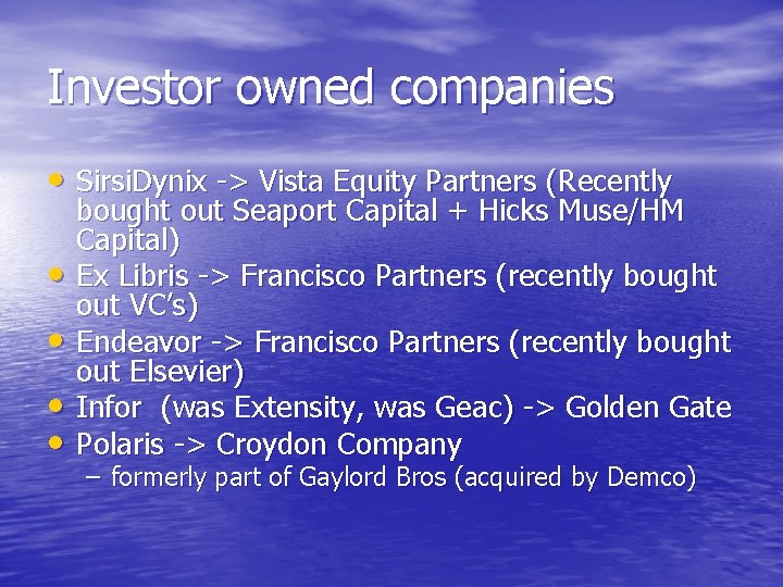 Investor owned companies • Sirsi. Dynix -> Vista Equity Partners (Recently • • bought Investor owned companies • Sirsi. Dynix -> Vista Equity Partners (Recently • • bought