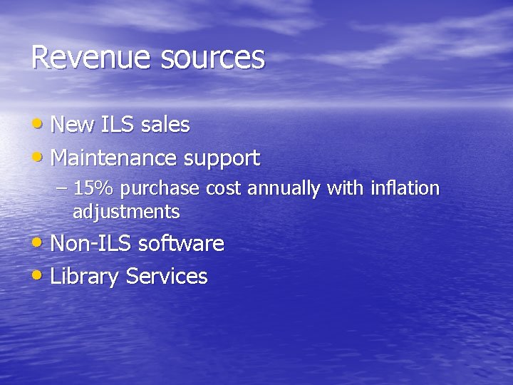 Revenue sources • New ILS sales • Maintenance support – 15% purchase cost annually Revenue sources • New ILS sales • Maintenance support – 15% purchase cost annually