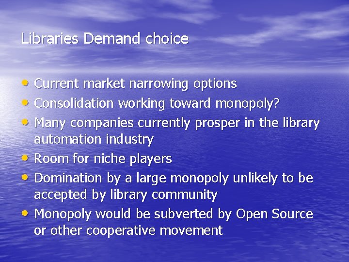 Libraries Demand choice • Current market narrowing options • Consolidation working toward monopoly? • Libraries Demand choice • Current market narrowing options • Consolidation working toward monopoly? •