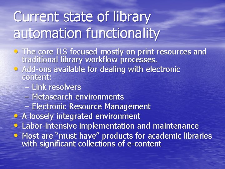 Current state of library automation functionality • The core ILS focused mostly on print Current state of library automation functionality • The core ILS focused mostly on print
