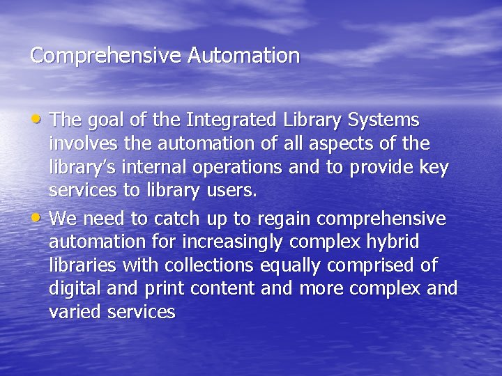 Comprehensive Automation • The goal of the Integrated Library Systems • involves the automation Comprehensive Automation • The goal of the Integrated Library Systems • involves the automation