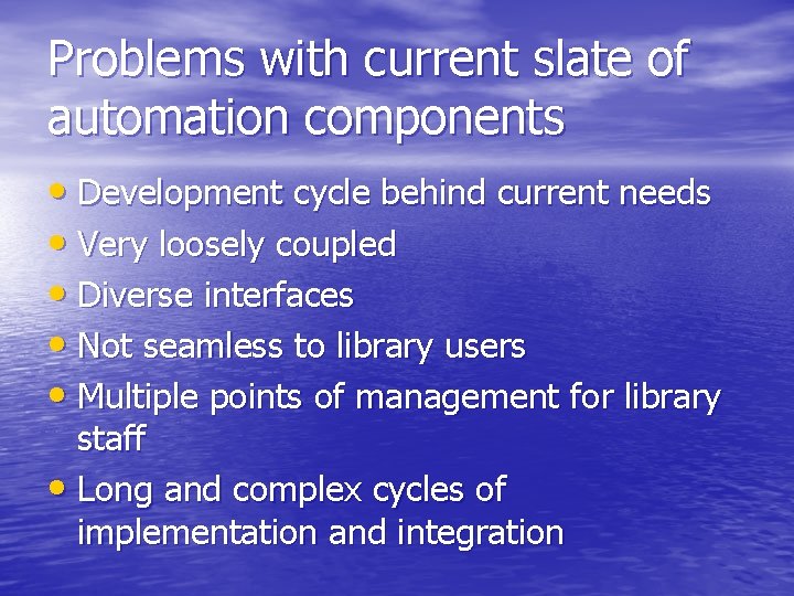 Problems with current slate of automation components • Development cycle behind current needs • Problems with current slate of automation components • Development cycle behind current needs •