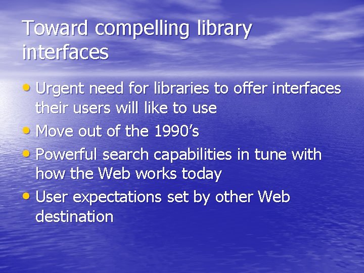 Toward compelling library interfaces • Urgent need for libraries to offer interfaces their users Toward compelling library interfaces • Urgent need for libraries to offer interfaces their users