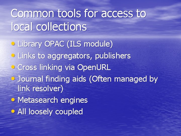 Common tools for access to local collections • Library OPAC (ILS module) • Links Common tools for access to local collections • Library OPAC (ILS module) • Links