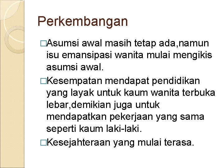 Perkembangan �Asumsi awal masih tetap ada, namun isu emansipasi wanita mulai mengikis asumsi awal.