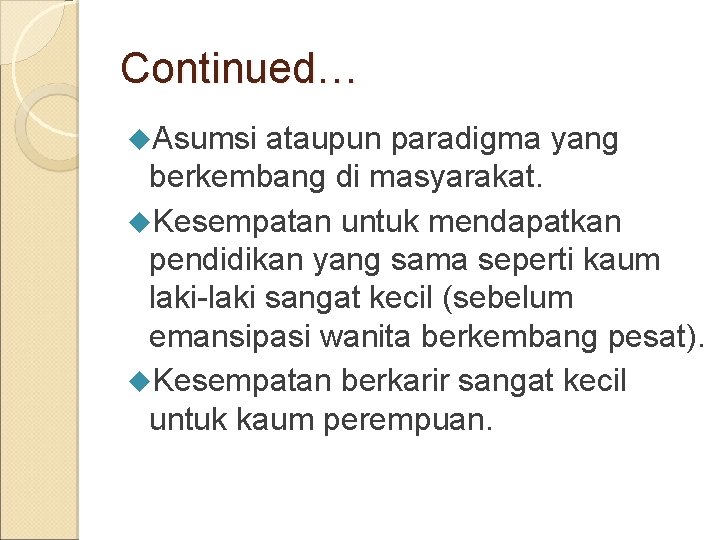 Continued… Asumsi ataupun paradigma yang berkembang di masyarakat. Kesempatan untuk mendapatkan pendidikan yang sama