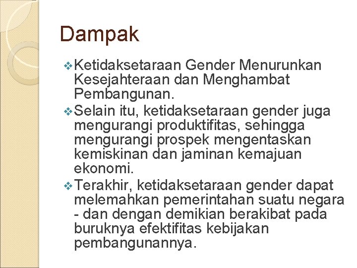 Dampak v. Ketidaksetaraan Gender Menurunkan Kesejahteraan dan Menghambat Pembangunan. v. Selain itu, ketidaksetaraan gender