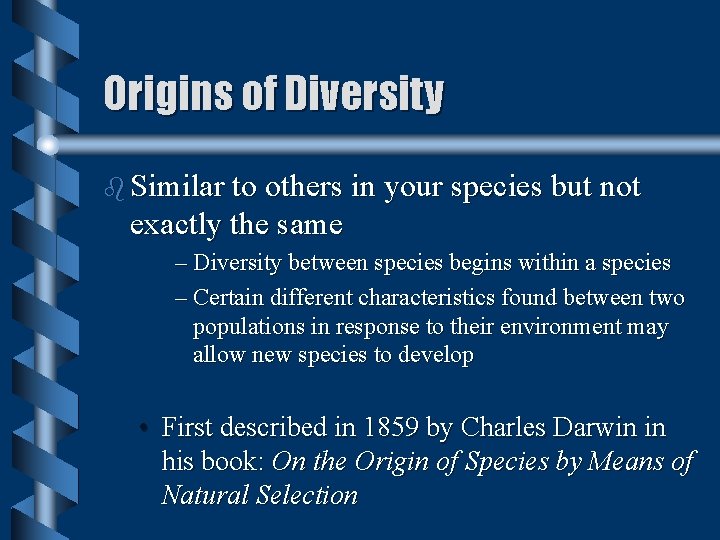 Origins of Diversity b Similar to others in your species but not exactly the