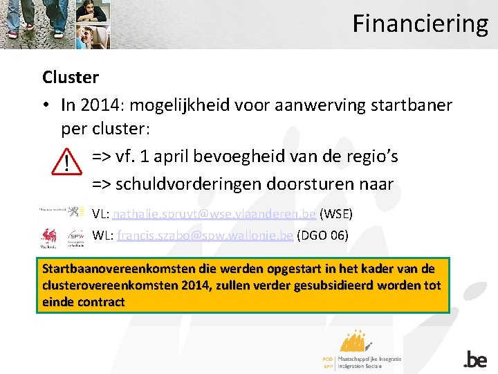 Financiering Cluster • In 2014: mogelijkheid voor aanwerving startbaner per cluster: => vf. 1