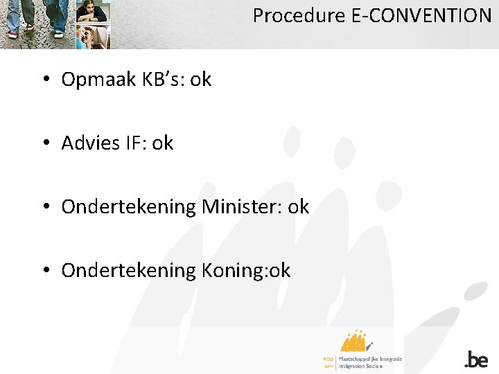 Procedure E-CONVENTION • Opmaak KB’s: ok • Advies IF: ok • Ondertekening Minister: ok