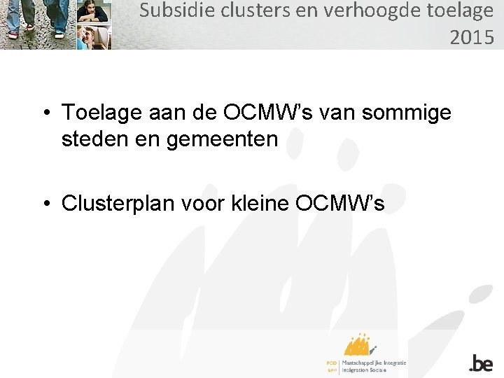 Subsidie clusters en verhoogde toelage 2015 • Toelage aan de OCMW’s van sommige steden